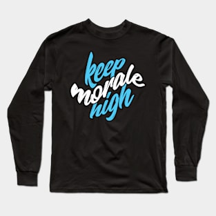 Keep morale high Quote Long Sleeve T-Shirt